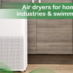 Air dryers for home, office, industries & swimming pools